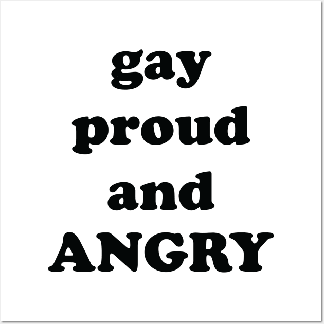 gay proud and ANGRY Wall Art by Eugene and Jonnie Tee's